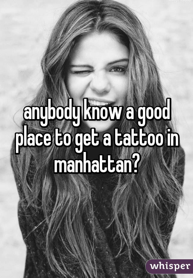 anybody know a good place to get a tattoo in manhattan?