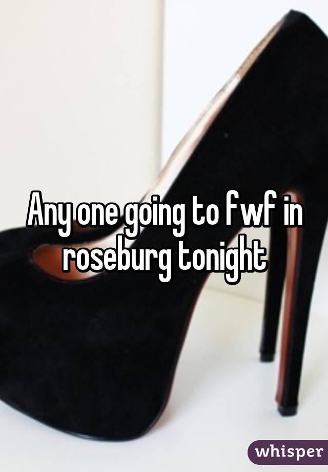 Any one going to fwf in roseburg tonight