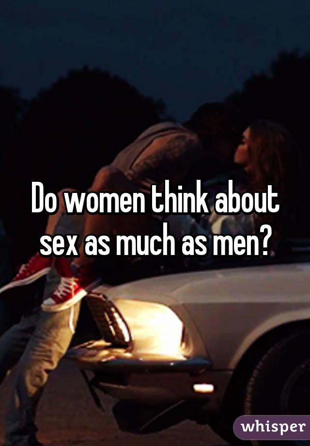 Do women think about sex as much as men?