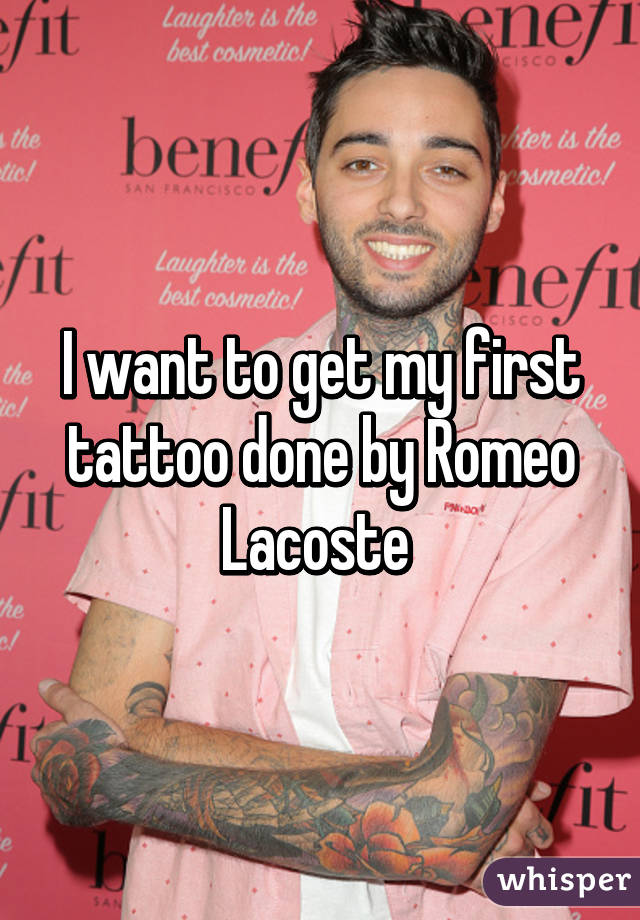 I want to get my first tattoo done by Romeo Lacoste 