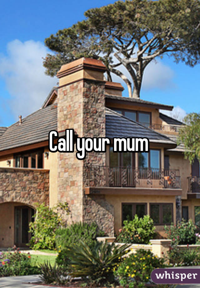 Call your mum 