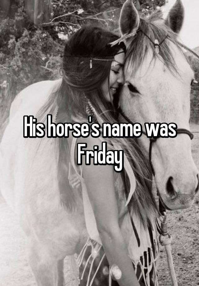 his-horse-s-name-was-friday