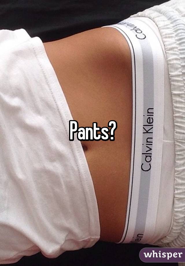 Pants?