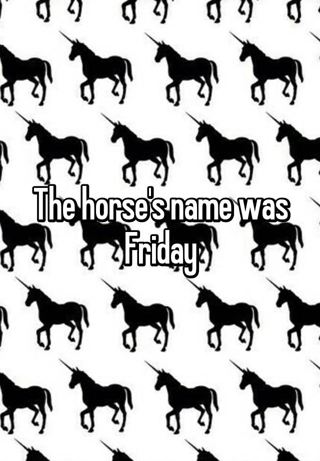 the-horse-s-name-was-friday