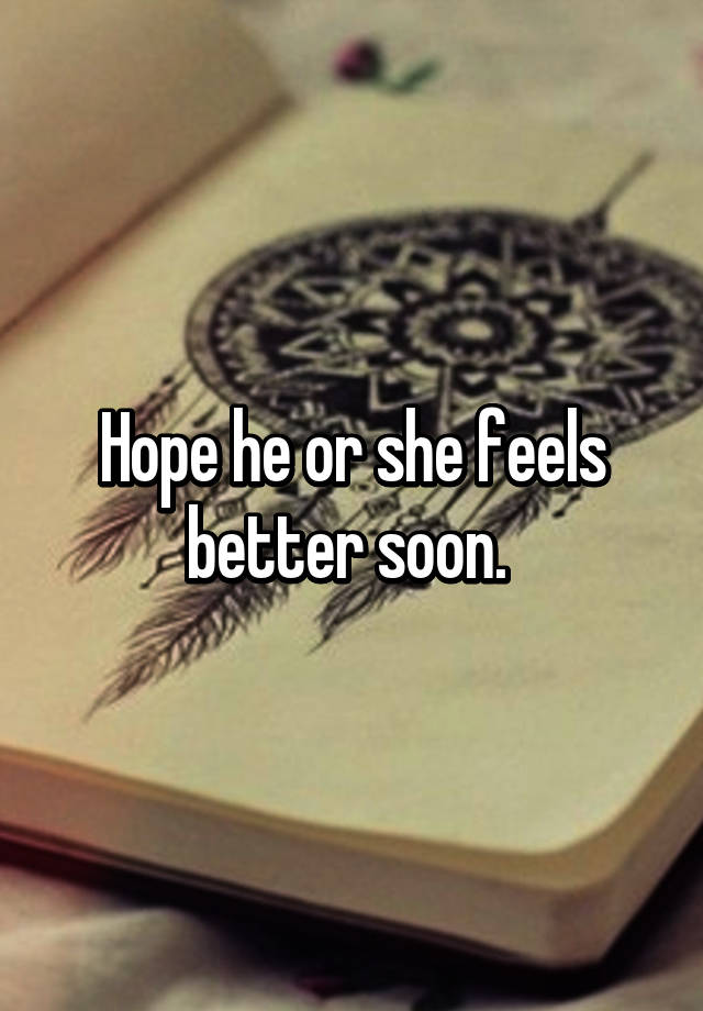 hope-he-or-she-feels-better-soon