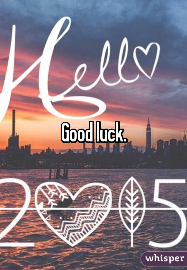 Good luck.