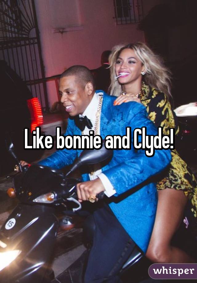 Like bonnie and Clyde!