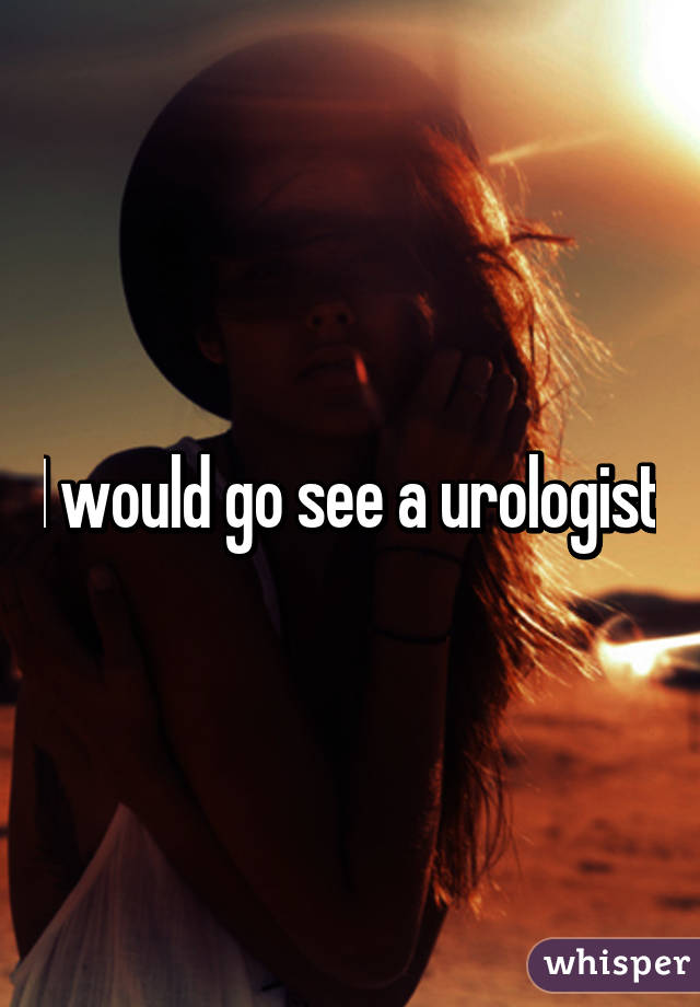 I would go see a urologist