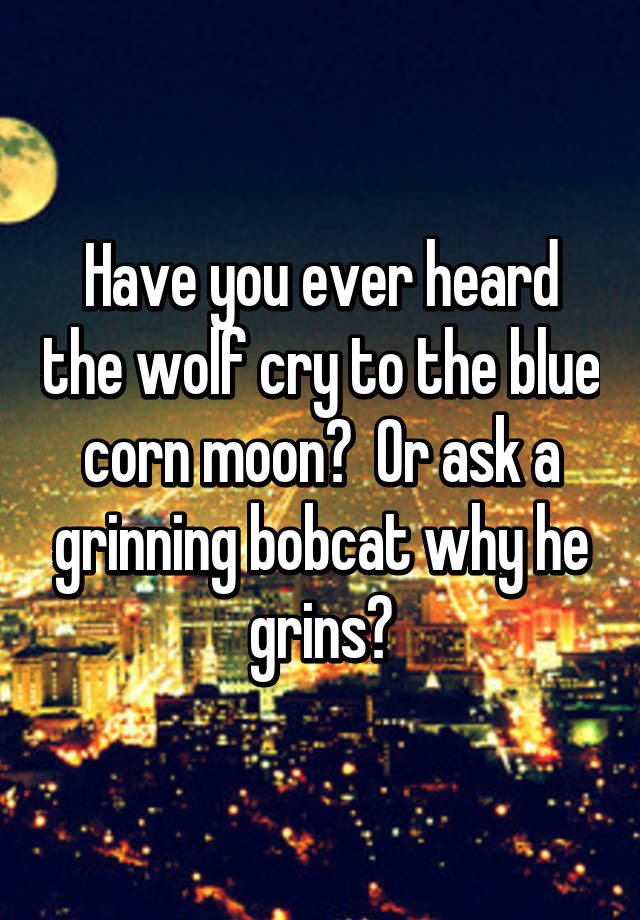 have-you-ever-heard-the-wolf-cry-to-the-blue-corn-moon-or-ask-a