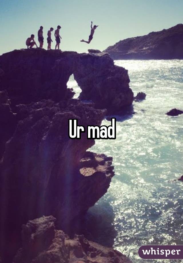 Ur mad