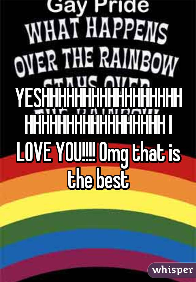YESHHHHHHHHHHHHHHHHHHHHHHHHHHHHHHHHHH I LOVE YOU!!!! Omg that is the best