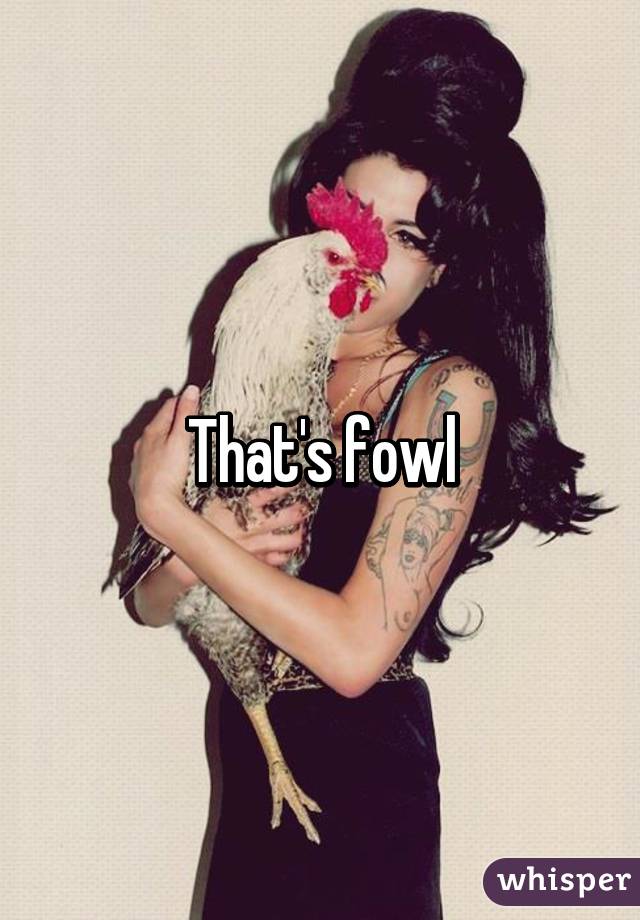 That's fowl