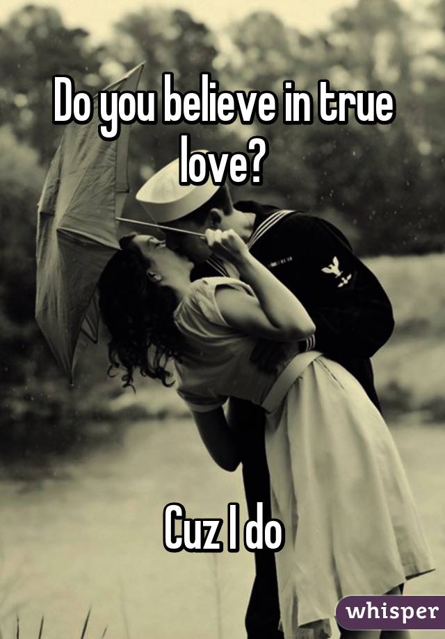 Do you believe in true love?





Cuz I do