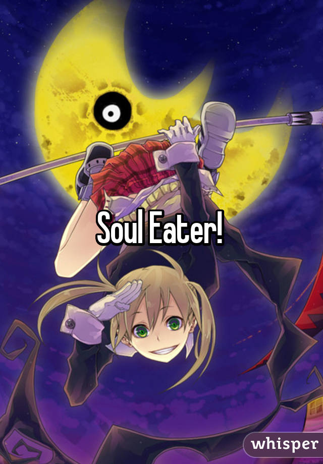 Soul Eater! 