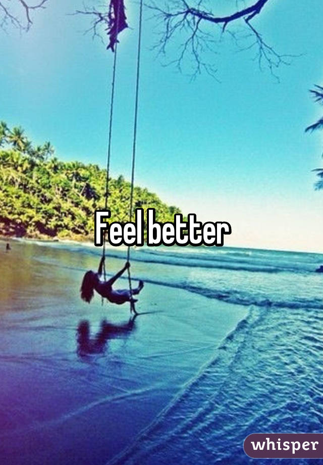 Feel better