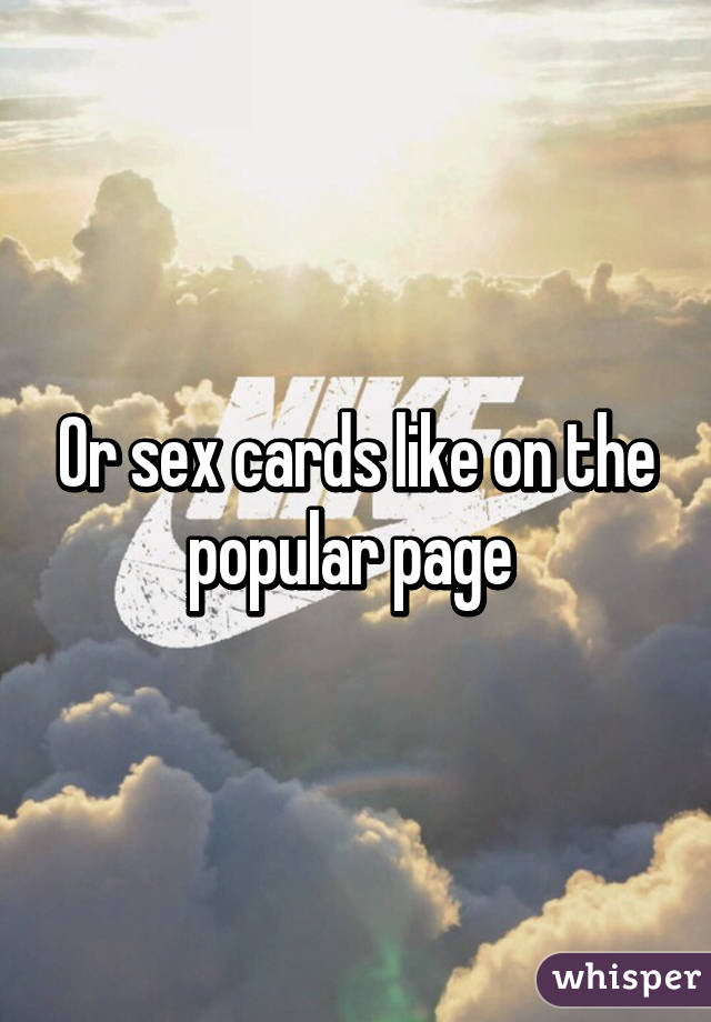 Or sex cards like on the popular page 