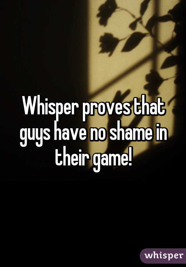 Whisper proves that guys have no shame in their game!