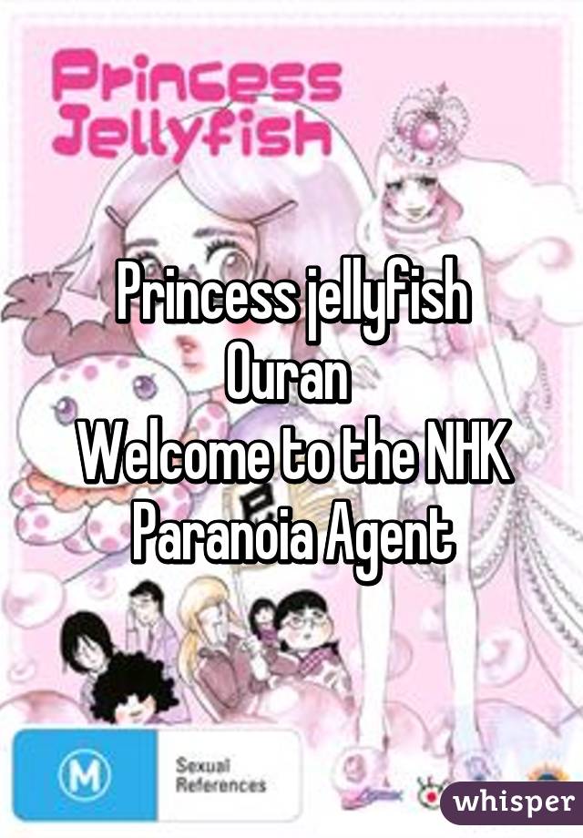 Princess jellyfish
Ouran 
Welcome to the NHK
Paranoia Agent