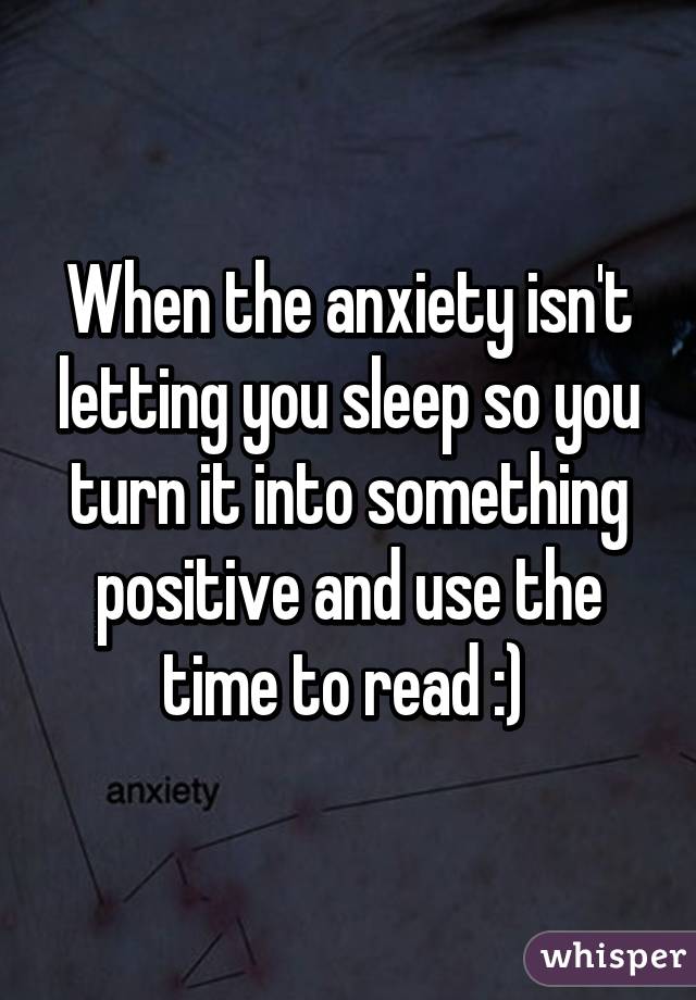 When the anxiety isn't letting you sleep so you turn it into something positive and use the time to read :) 