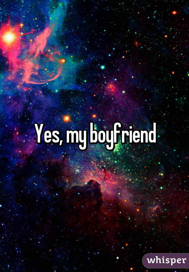 Yes, my boyfriend