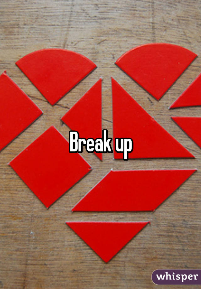 Break up