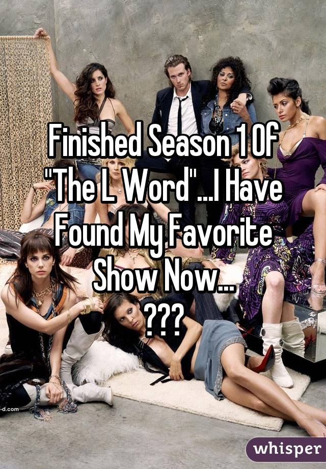 Finished Season 1 Of "The L Word"...I Have Found My Favorite Show Now...
👭👭👭