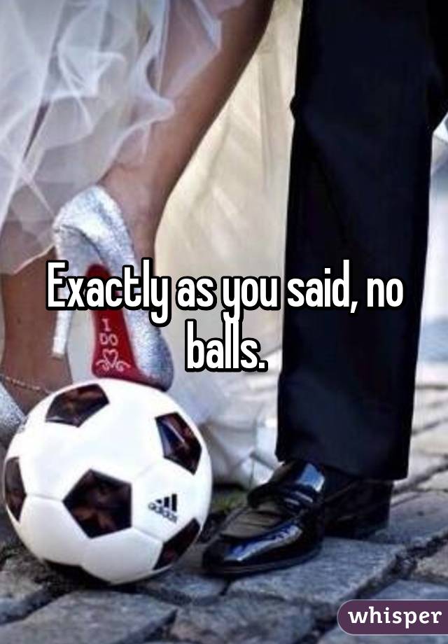 Exactly as you said, no balls.