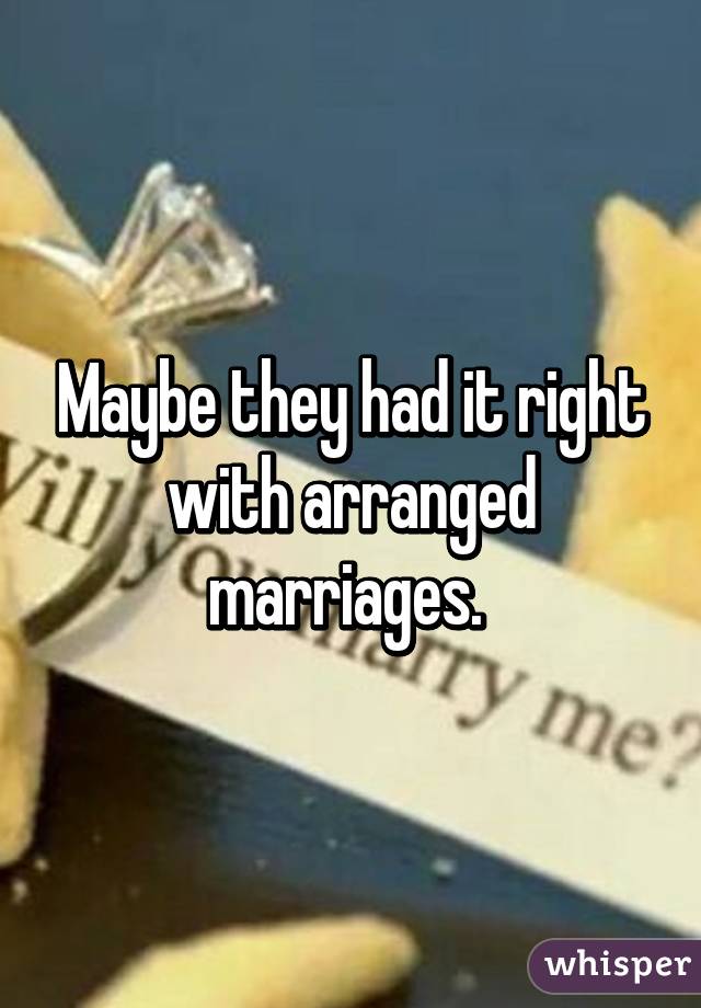 Maybe they had it right with arranged marriages. 