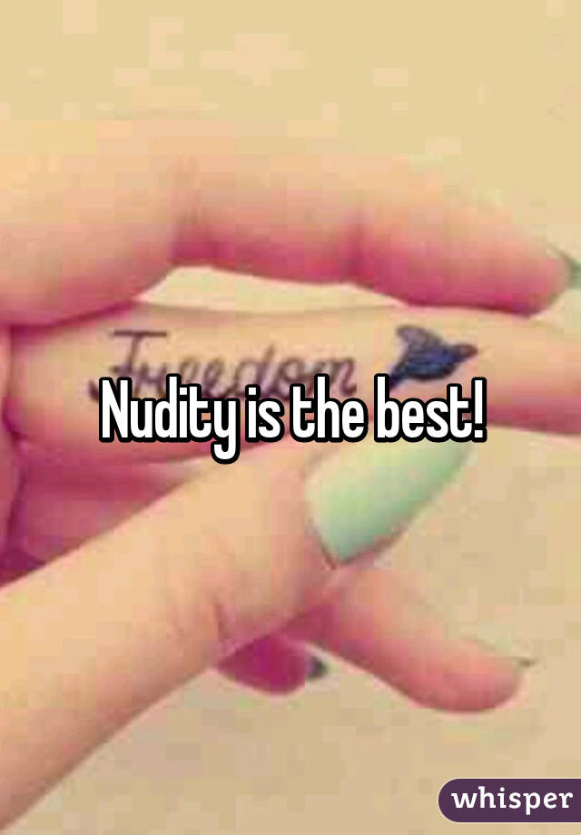 Nudity is the best!