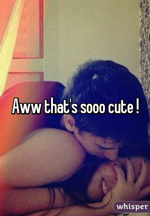 Aww that's sooo cute !