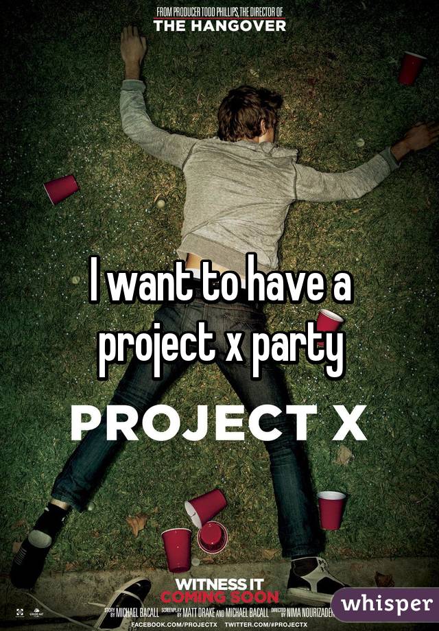 I want to have a project x party