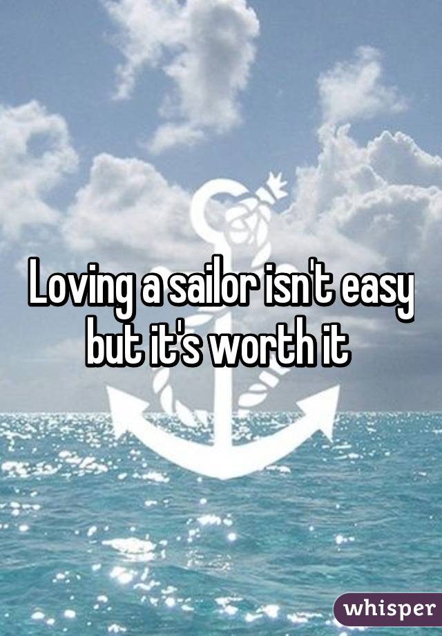 Loving a sailor isn't easy but it's worth it 