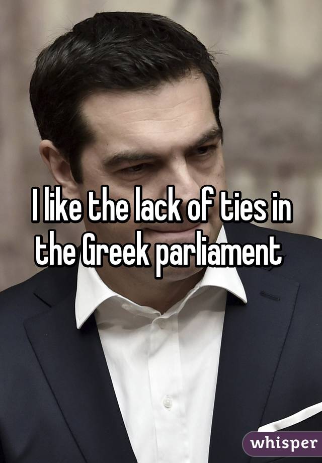 I like the lack of ties in the Greek parliament 