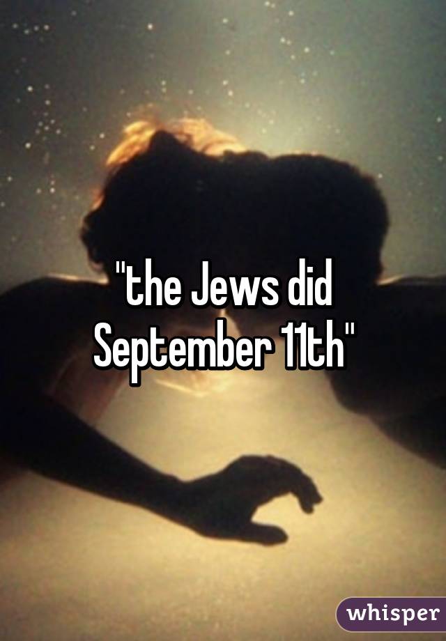 "the Jews did September 11th"