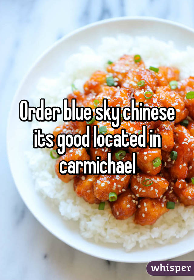 Order blue sky chinese its good located in carmichael