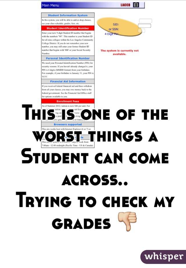 This is one of the worst things a Student can come across.. 
Trying to check my grades 👎