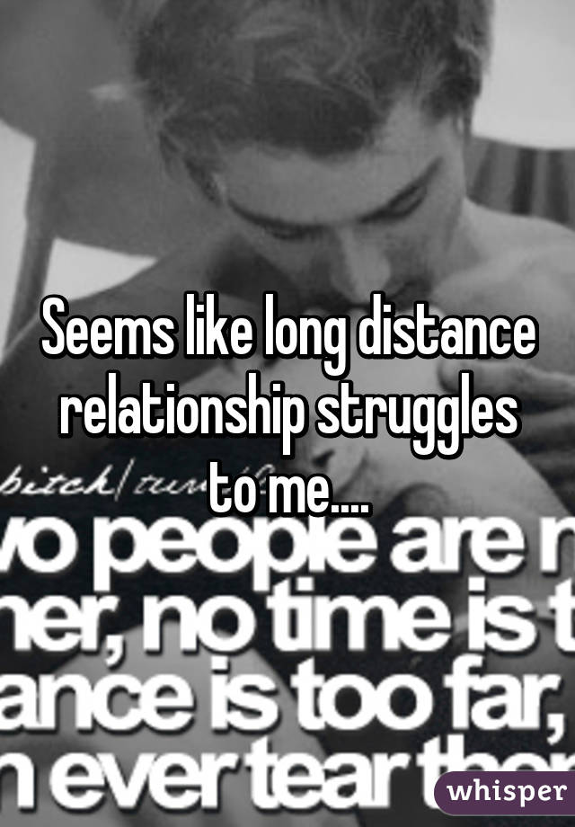 Seems like long distance relationship struggles to me....