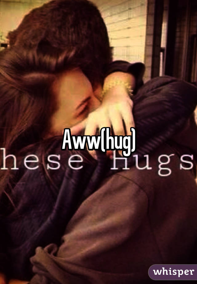 Aww(hug)