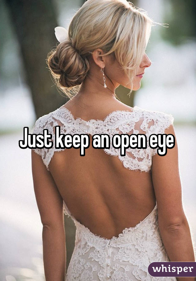 Just keep an open eye 