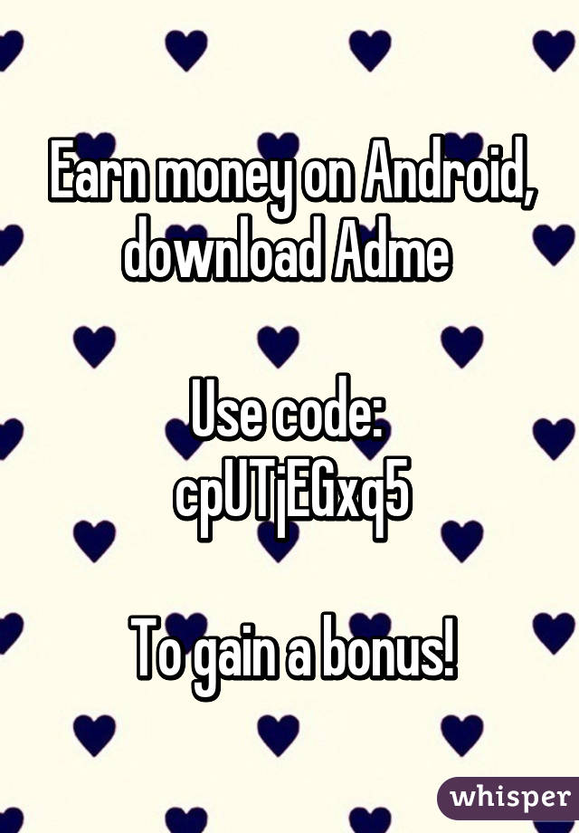 Earn money on Android, download Adme 

Use code: 
cpUTjEGxq5

To gain a bonus!