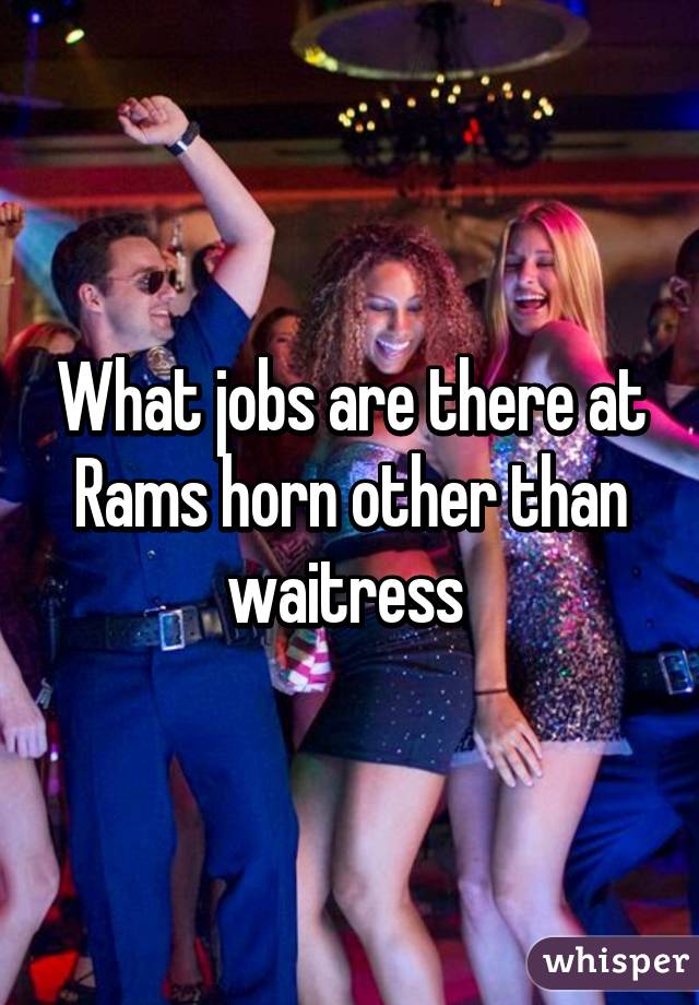 What jobs are there at Rams horn other than waitress 