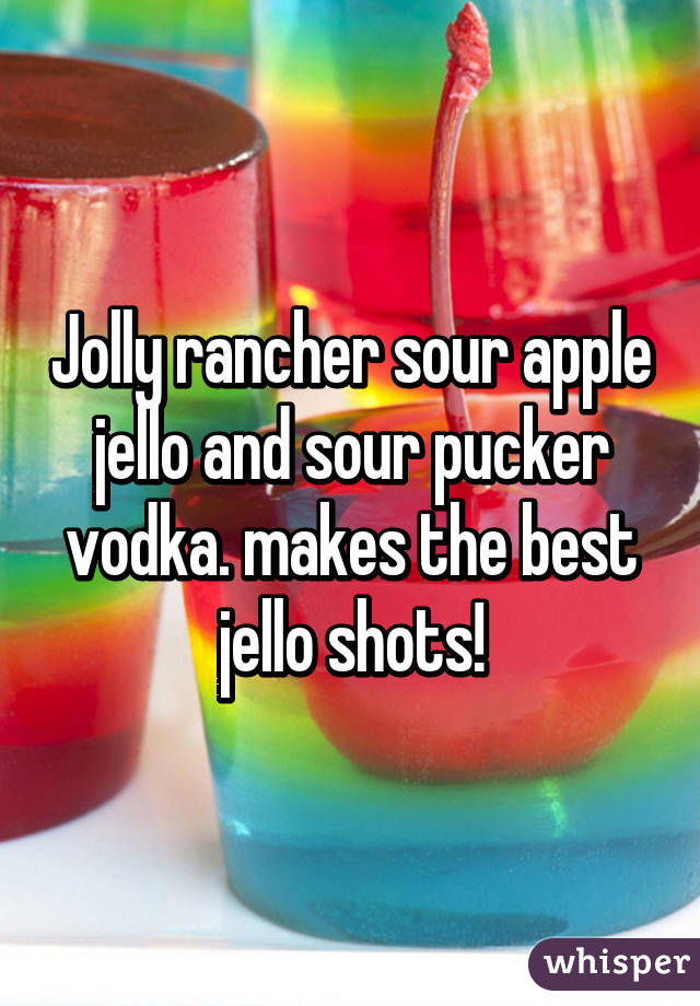 Jolly rancher sour apple jello and sour pucker vodka. makes the best jello shots!