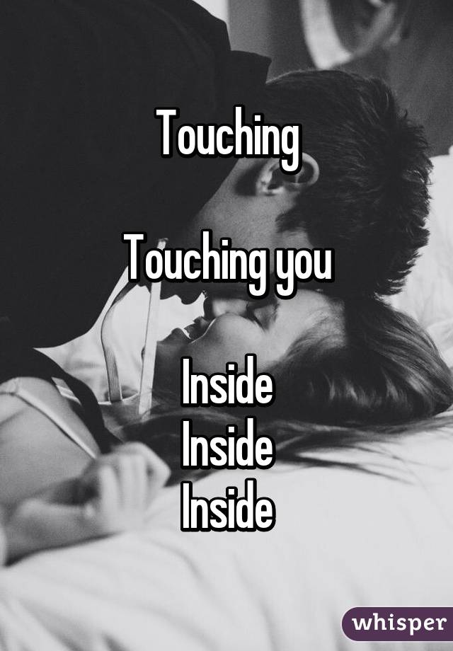 Touching

Touching you

Inside
Inside
Inside