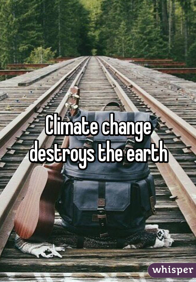 Climate change destroys the earth