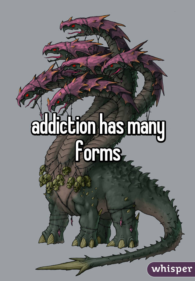 addiction has many forms