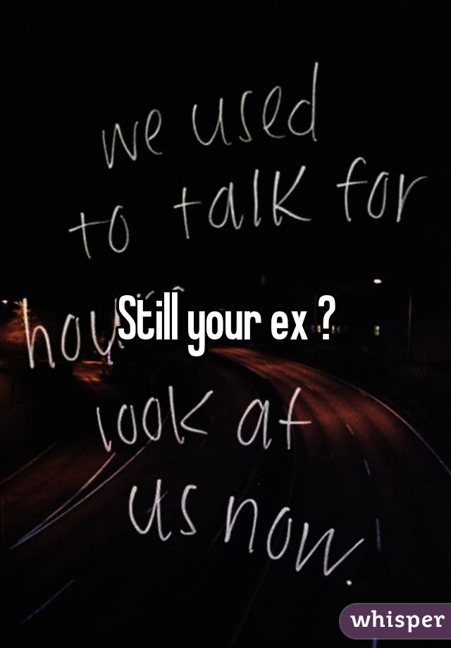 Still your ex ?