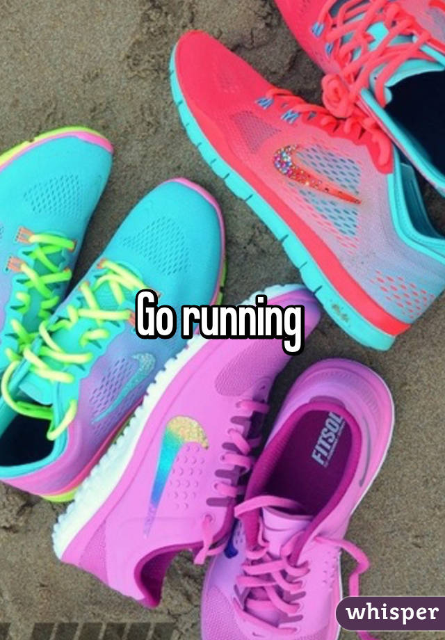 Go running 