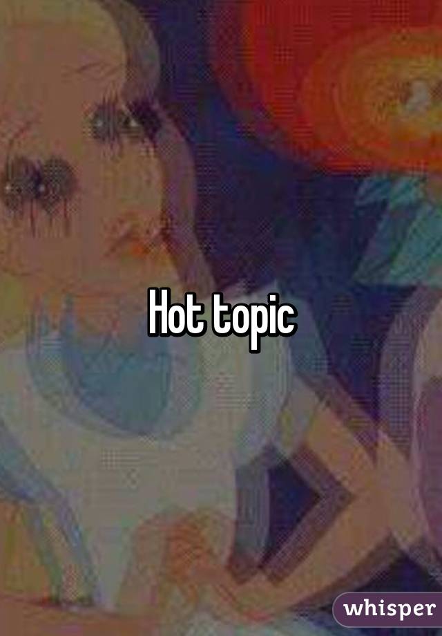 Hot topic