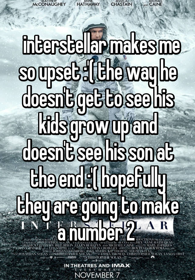 interstellar-makes-me-so-upset-the-way-he-doesn-t-get-to-see-his-kids-grow-up-and-doesn-t