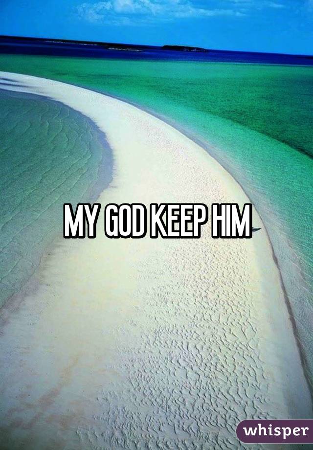 MY GOD KEEP HIM